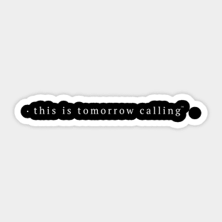 This Is Tomorrow Calling Sticker